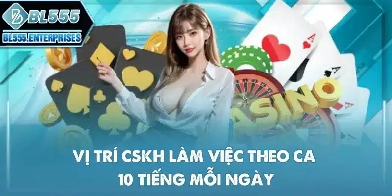 vi-tri-cskh-lam-viec-theo-ca-10-tieng-moi-ngay