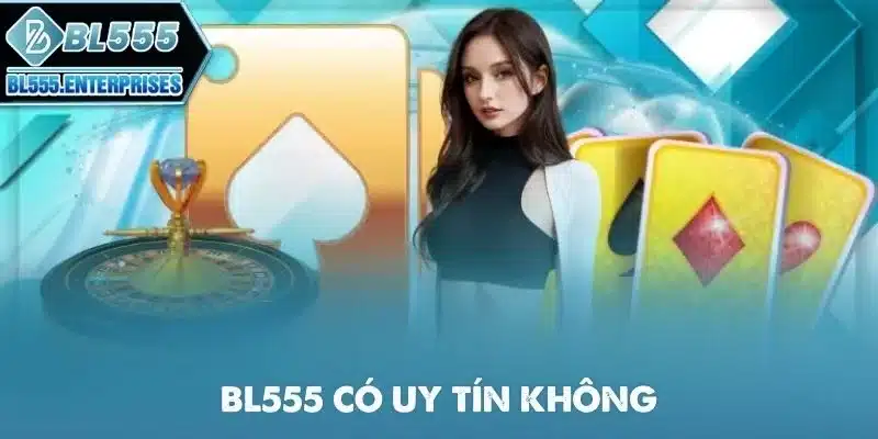 bl555-co-uy-tin-khong