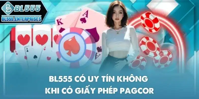 bl555-co-uy-tin-khong-khi-co-giay-phep-pagcor