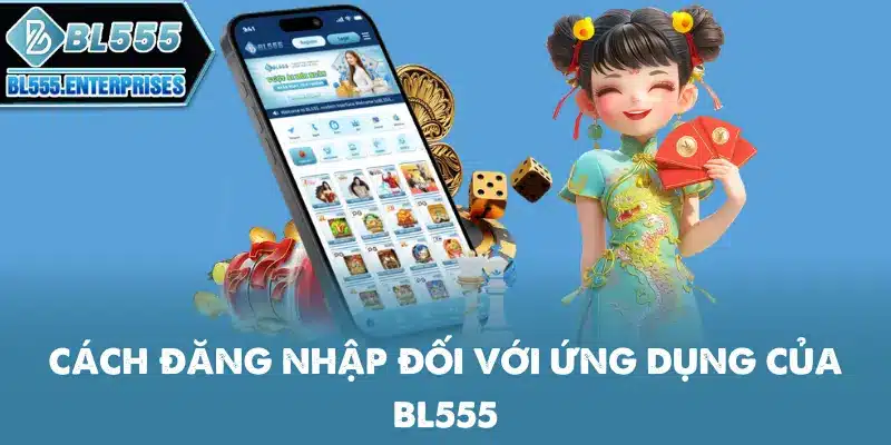 cach-dang-nhap-doi-voi-ung-dung-cua-bl555