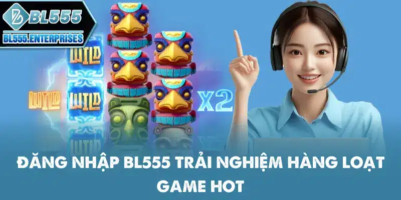 dang-nhap-bl555-trai-nghiem-hang-loat-game-hot