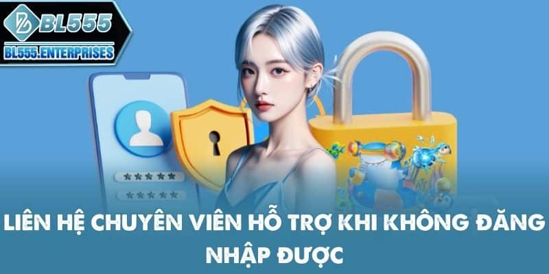 lien-he-chuyen-vien-ho-tro-khi-khong-dang-nhap-duoc