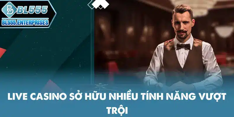 live-casino-so-huu-nhieu-tinh-nang-vuot-troi