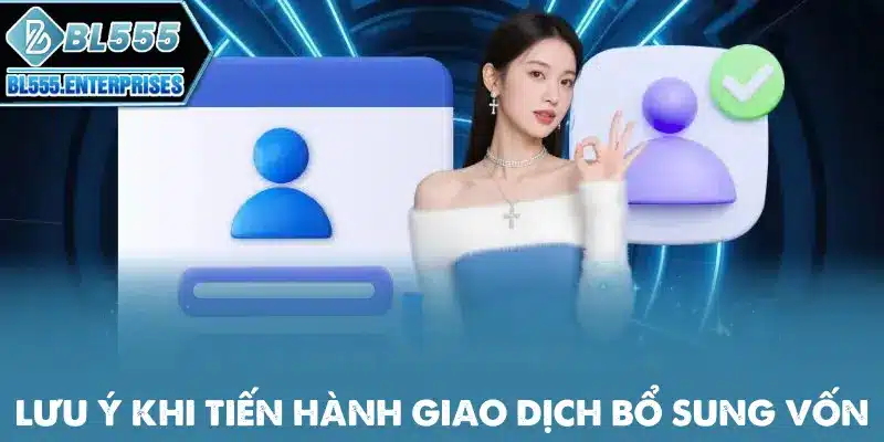 luu-y-khi-tien-hanh-giao-dich-bo-sung-von