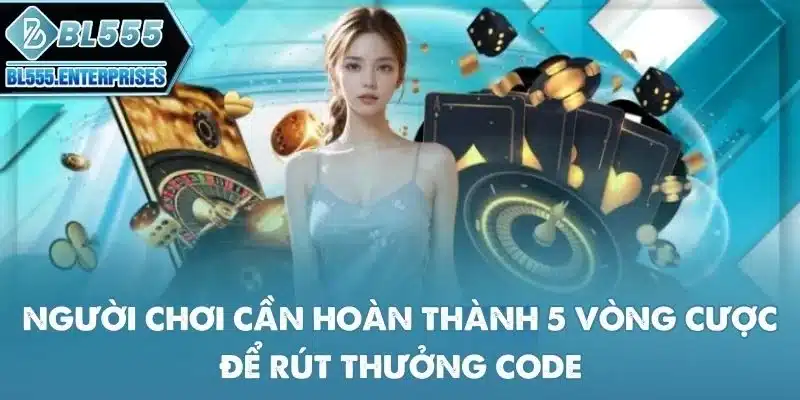 nguoi-choi-can-hoan-thanh-5-vong-cuoc-de-rut-thuong-code