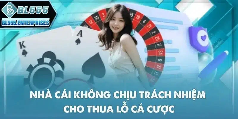 nha-cai-khong-chiu-trach-nhiem-cho-thua-lo-ca-cuoc