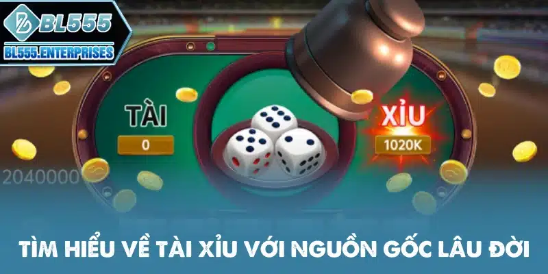 tim-hieu-ve-tai-xiu-voi-nguon-goc-lau-doi