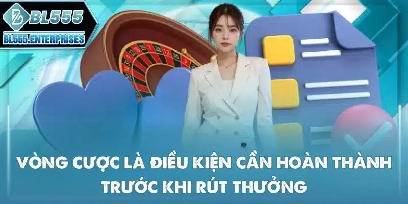 vong-cuoc-la-dieu-kien-can-hoan-thanh-truoc-khi-rut-thuong